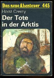 Czerny, Horst:  Der Tote in der Arktis. Das neue Abenteuer 445. 