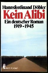 Dbler, Hannsferdinand:  Kein Alibi. Ein deutscher Roman 1919 - 1945. Ullstein-Buch 20394. 