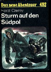 Czerny, Horst:  Sturm auf den Sdpol. Das neue Abenteuer 492. 