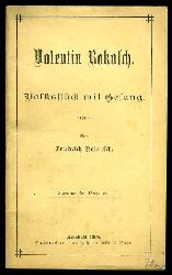 Reimesch, Friedrich:  Valentin Bakosch. Volksstck mit Gesang. 