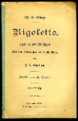 Grünbaum, Johann Christoph:  Text der Gesänge. Rigoletto. Oper in drei Aufzügen. Nach dem Italienischen des L. M. Piave von J. C. Grünbaum. Musik von G. Verdi. 
