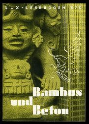 Weihmann, Gtz:  Bambus und Beton. Bilder von einer Mexiko-Reise. Lux-Lesebogen 373. Kleine Bibliothek des Wissens. Natur- und kulturkundliche Hefte. Erdkunde. 