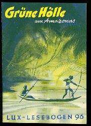 Schmidt, Franz Otto:  Grne Hlle am Amazonas. Lux-Lesebogen 96. Kleine Bibliothek des Wissens. Natur- und kulturkundliche Hefte. Erdkunde. 