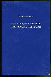 Graham, Ilse:  Schiller, ein Meister der tragischen Form. Die Theorie in der Praxis. 