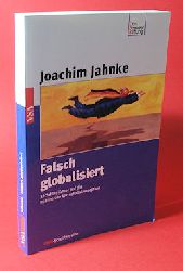 Jahnke, Joachim:  Falsch globalisiert. 30 Schlaglichter auf die neoliberale Wirtschaftskonzeption. OBS-Schriftenreihe. 