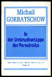 Gorbatschow, Michail:  In der Umbruchsetappe  der Perestroika. Ansprache beim Treffen mit den fhrenden Vertretern der Massenmedien. 19. Mrz 1989. 