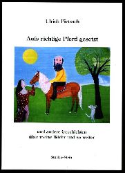 Pietzsch, Ulrich:  Aufs richtige Pferd gesetzt und andere Geschichten ber meine Bilder und so weiter. 