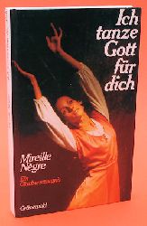 Neegre, Mireille:  Ich tanze, Gott, fr dich. Ein Glaubenszeugnis. 