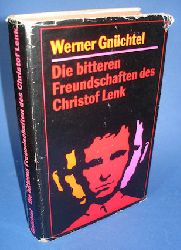 Gnchtel, Werner:  Die bitteren Freundschaften des Christof Lenk. 
