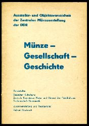 Eberhardt, Helmut:  Mnze, Gesellschaft, Geschichte. Aussteller- und Objekteverzeichnis der Zentralen Mnzausstellung der DDR. 