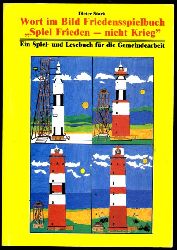 Stork, Dieter:  Wort im Bild - Friedensspielbuch "Spiel Frieden - nicht Krieg" Ein Spiel- und Lesebuch fr die Gemeindearbeit. 