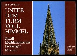 Schmitt, Heinz:  Unter dem Turm voll Himmel. 12 Meditationen im Freiburger Mnster. 