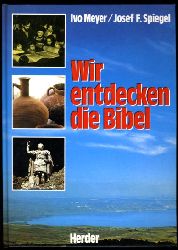 Meyer, Ivo und Josef F. Spiegel:  Wir entdecken die Bibel. Ihre Menschen, ihre Umwelt, ihre Botschaft. 