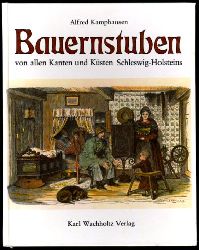 Kamphausen, Alfred:  Bauernstuben von allen Kanten und Ksten Schleswig-Holsteins. Beispiele aus dem Schleswig-Holsteinischen Freilichtmuseum. 