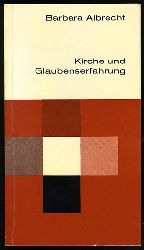 Albrecht, Barbara:  Kirche und Glaubenserfahrung. Meitinger Kleinschriften 6, 