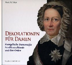 Attula, Axel:  Dekorationen fr Damen. Evangelische Damenstifte Norddeutschlands und ihre Orden. 