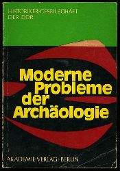 Otto, Karl Heinz und Hans-Jrgen Brachmann (Hrsg.):  Moderne Probleme der Archologie. Historiker-Gesellschaft der DDR. VII. Tagung der Fachgruppe Ur- und Frhgeschichte vom 10. bis 12. Mai 1973 in Dresden. 