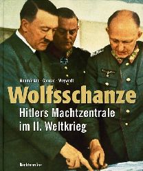 Neumrker, Uwe, Robert Conrad und Cord Woywodt:  Wolfsschanze. Hitlers Machtzentrale im II. Weltkrieg. 