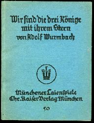 Wurmbach, Adolf:  Wir sind die drei Knige mit ihrem Stern. Ein Dreiknigspiel. Mnchener Laienspiele 50 
