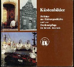   Kstenbilder. Beitrge zur Heimatgeschichte und zur Denkmalpflege im Bezirk Rostock. 