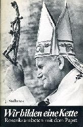 Sudbrack, Josef:  Wir bilden eine Kette. Rosenkranzbeten mit dem Papst. 