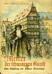 Settgast, Ann-Charlott:  Meister der schwarzen Kunst. Erzhlung um Johann Gutenberg. 