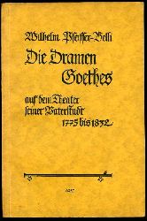 Pfeiffer-Belli, Wilhelm:  Die Dramen Goethes auf dem Theater seiner Vaterstadt 1775 bis 1832. Ein Beitrag zur Goethe-Dramaturgie. 