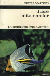 Matthes, Dieter:  Tiere miteinander. Nutznieer und Partner. Kosmos. Gesellschaft der Naturfreunde. Die Kosmos Bibliothek 256. 