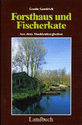 Gendrich, Goede:  Forsthaus und Fischerkate. Aus dem Mecklenburgischen. 