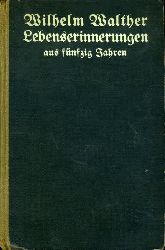 Walther, Wilhelm:  Lebenserinnerungen aus fnfzig Jahren. 