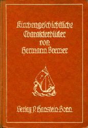 Bremer, Hermann (Hrsg.):  Kirchengeschichtliche Charakterbilder fr hhere Lehranstalten. 