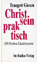 Giesen, Traugott:  Christsein praktisch. 100 Proben Glaubensmut. 