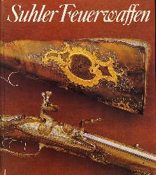 Schaal, Dieter:  Suhler Feuerwaffen. Exponate aus dem Historischen Museum zu Dresden. 