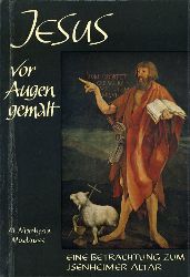Madauss, M. Martyria:  Jesus vor Augen gemalt. Eine Betrachtung zum Isenheimer Altar des Matthias Grnewald. 