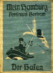 Bertram, Ferdinand:  Mein Hamburg. Heimatkundliche Spaziergnge und Plaudereien. Dritter Teil: Der Hafen. 