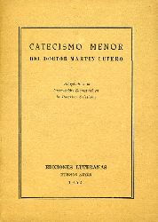 Luther, Martin:  Catechismo Menor del Doctor Martin Lutero. Adaptado a la Instruccion elemental en la Doctrina Cristiana. 