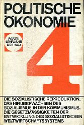   Politische konomie, Band 4, die sozialistische Reproduktion, das Hinberwachsen des Sozialismus in den Kommunismus, die Gesetzmigkeiten der Entwicklung des sozialistischen Weltwirtschaftssystems. Parteilehrjahr der SED. 