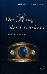 Stoll, Heinrich Alexander:  Der Ring des Etruskers. Ausgewhlte Erzhlungen und Tagebuchausschnitte. 