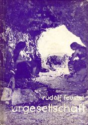 Feustel, Rudolf:  Die Urgesellschaft. Entstehung und Entwicklung sozialer Verhltnisse 