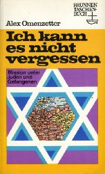 Omenzetter, Alex:  Ich kann es nicht vergessen. Mission unter Juden und Gefangenen. Brunnen-Taschenbuch 87. 