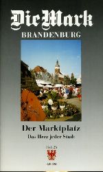   Der Marktplatz. Das Herz jeder Stadt Die Mark Brandenburg. Zeitschrift fr die Mark und das Land Brandenburg 25. 