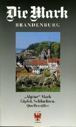   Alpine Mark. Gipfel, Schluchten, Quellentler. Die Mark Brandenburg. Zeitschrift fr die Mark und das Land Brandenburg 29. 