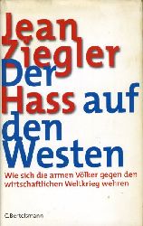 Ziegler, Jean:  Der Hass auf den Westen. Wie sich die armen Völker gegen den wirtschaftlichen Weltkrieg wehren. 