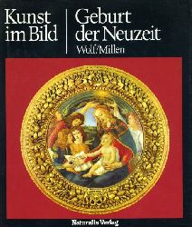 Wolf, Robert E. und Roland Millen:  Kunst im Bild. Geburt der Neuzeit. 
