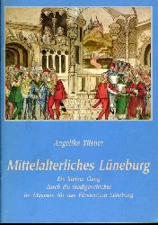 Tilsner, Angelika:  Mittelalterliches Lneburg. Ein kleiner Gang durch die Stadtgeschichte im Museum fr das Frstentum Lneburg. 