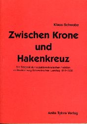Schwabe, Klaus:  Zwischen Krone und Hakenkreuz. Die Ttigkeit der sozialdemokratischen Fraktion im Mecklenburg-Schwerinschen Landtag 1919-1932. 