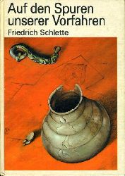 Schlette, Friedrich:  Auf den Spuren unserer Vorfahren. Kelten, Germanen, Slawen, Deutsche. 