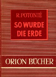 Potonie, Robert:  So wurde die Erde. Orionbcher. Eine naturwissenschaftlich-technische Schriftenreihe 22. 