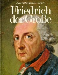 Franzina, Emilio:  Friedrich der Groe. Eine Bildbiographie in Farbe. 