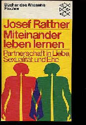 Rattner, Josef:  Miteinander leben lernen. Partnerschaft in Liebe, Sexualitt und Ehe. Fischer Bcher des Wissens. TB 6342. 